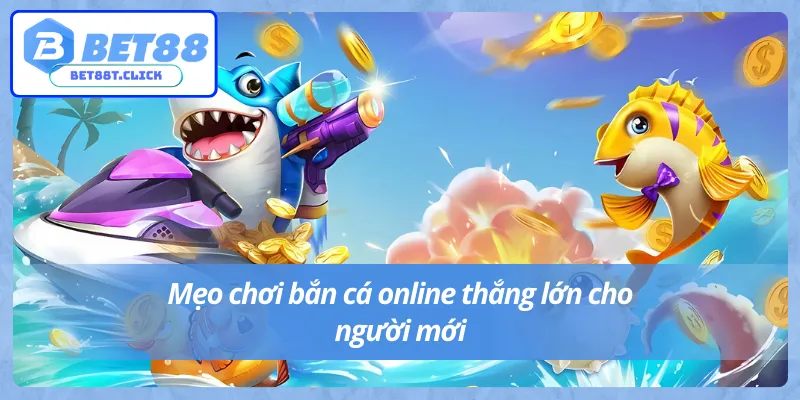 Hướng dẫn mẹo bắn cá Bet88 dành cho người mới.