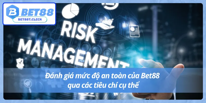 Các tiêu chí để đánh giá mức độ an toàn của Bet88 