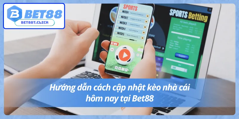 Hướng dẫn chi tiết cách thức tham gia Bet88 kèo hôm nay
