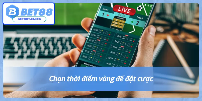 Hội viên nên chọn đúng thời điểm để cá cược bóng đá Bet88