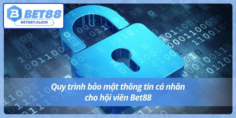 Quy trình bảo mật thông tin cá nhân cho hội viên Bet88