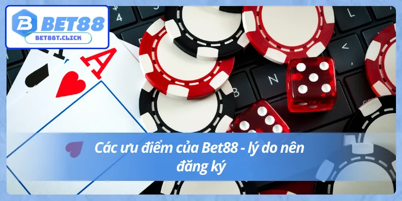 Ưu điểm khi đăng ký Bet88