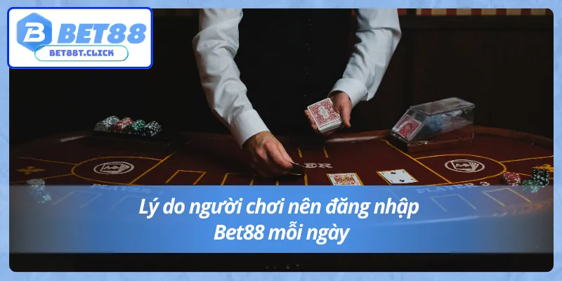 Đăng nhập Bet88 mỗi ngày để trải nghiệm trọn vẹn tiện ích