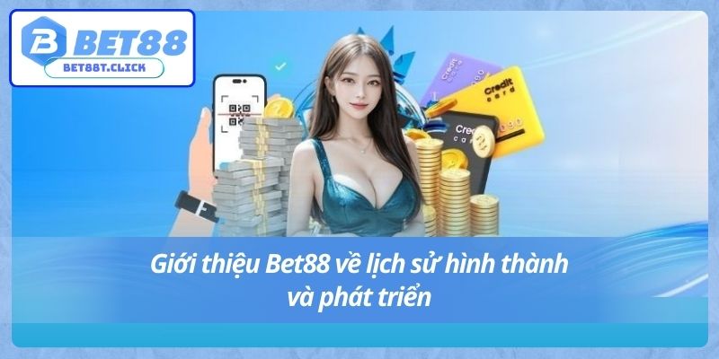 Giới thiệu Bet88 về lịch sử hình thành và phát triển