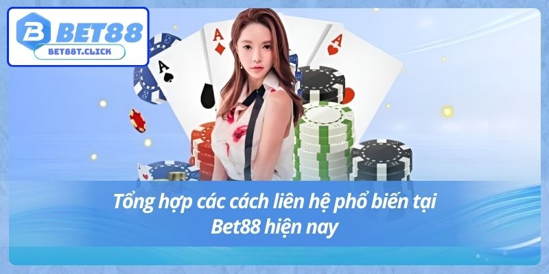 Tổng hợp các cách liên hệ phổ biến tại Bet88 hiện nay
