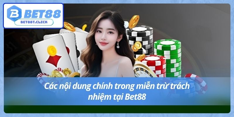 Các nội dung chính trong miễn trừ trách nhiệm tại Bet88