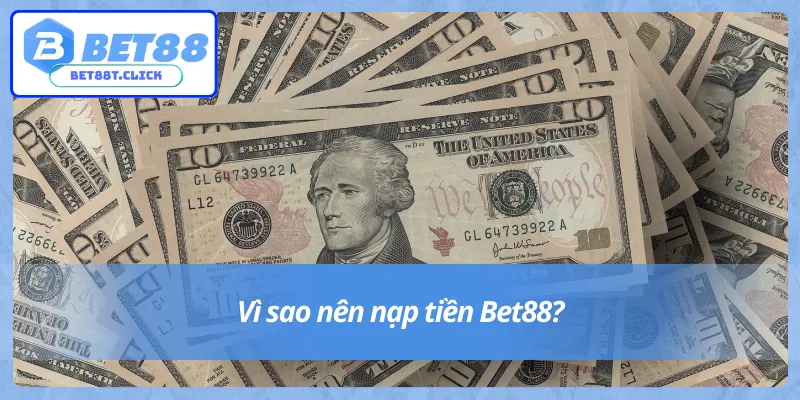 Tại sao lại phải nạp tiền Bet88