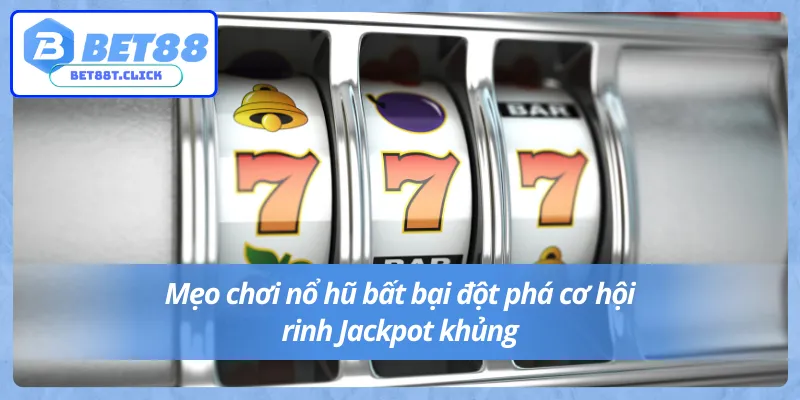 Thủ thuật nổ hũ Bet88 cho hầu hết các tựa game nổ hũ