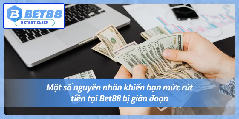 Rút tiền Bet88 tối thiểu bao nhiêu và nguyên nhân bị gián đoạn