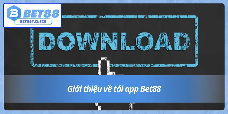 Tải app Bet88 để truy cập nhanh vào hệ thống cá cược